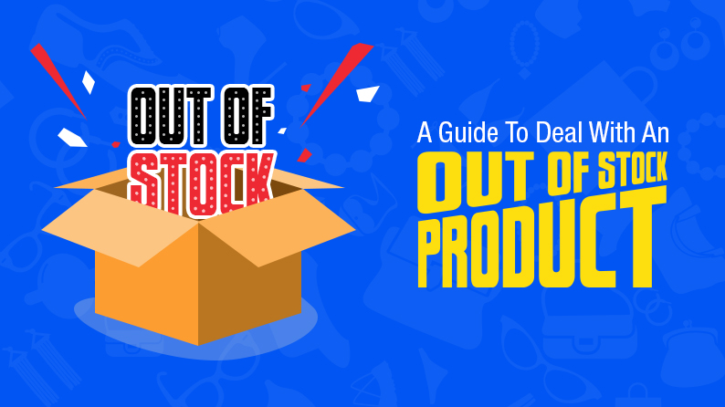 An Ultimate Guide: How To Deal With An Out Of Stock Product